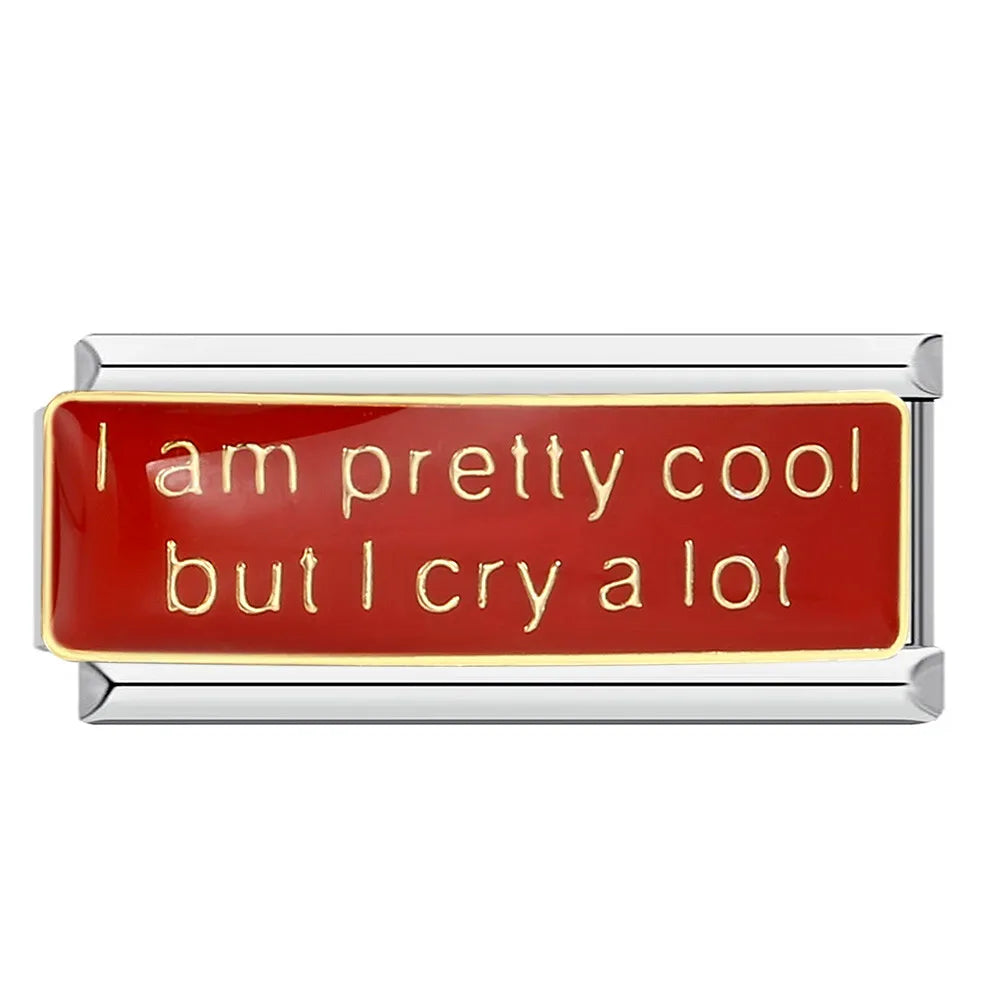 I am pretty cool but I cry a lot